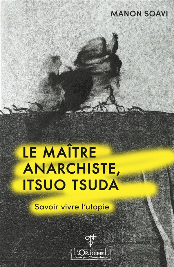 LE MAITRE ANARCHISTE, ITSUO TSUDA - SAVOIR VIVRE L'UTOPIE