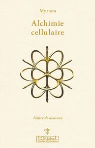 ALCHIMIE CELLULAIRE - TOME 2 - NAITRE DE NOUVEAU