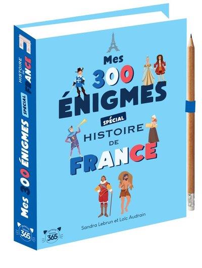 Mes 300 enigmes special histoire de france - de la prehistoire au xxieme siecle