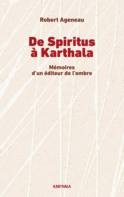 DE SPIRITUS A KARTHALA - MEMOIRES D'UN EDITEUR DE L'OMBRE