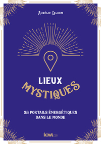 LIEUX MYSTIQUES - 35 PORTAILS OCCULTES A TRAVERS LE MONDE