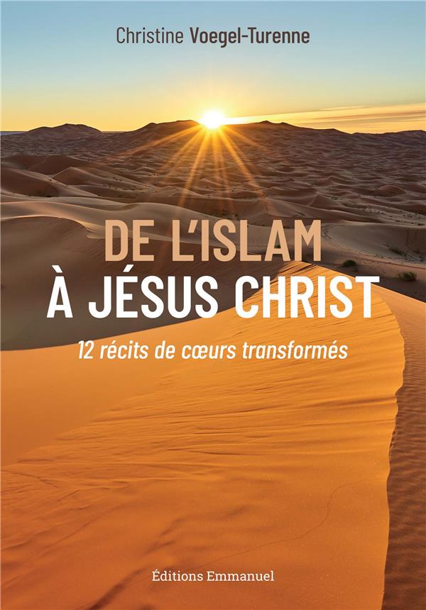 DE L'ISLAM A JESUS-CHRIST - 12 RECITS DE COEURS TRANSFORMES