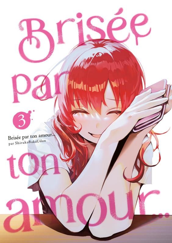 Brisée par ton amour… Nouvelle édition - Tome 3