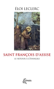 SAINT FRANCOIS D'ASSISE - LE RETOUR A L'EVANGILE