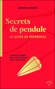 SECRETS DE PENDULE - LE GUIDE DE REFERENCE
