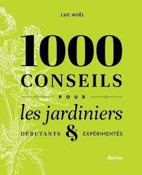 1000 CONSEILS POUR LES JARDINIERS - DEBUTANTS ET EXPERIMENTES