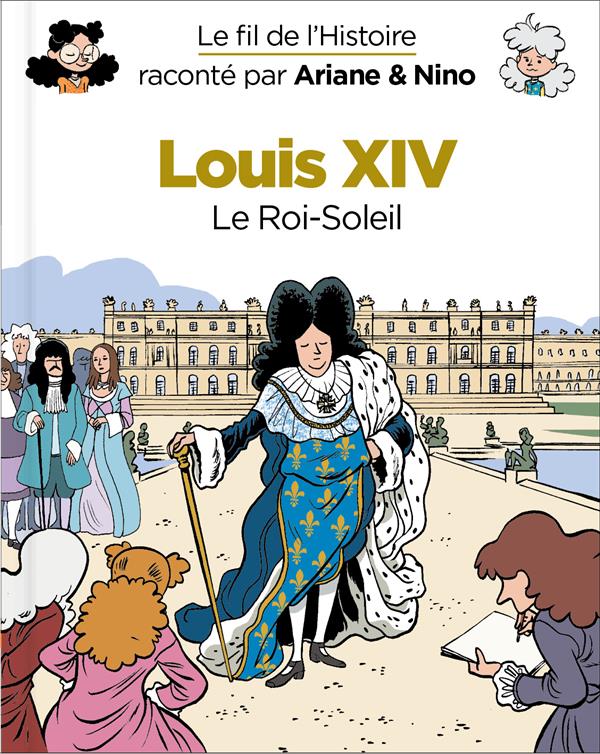 LE FIL DE L'HISTOIRE RACONTE PAR ARIANE & NINO - TOME 11 - LOUIS XIV