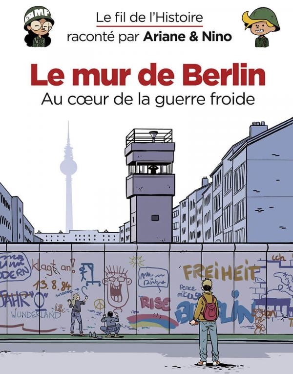 LE FIL DE L'HISTOIRE RACONTE PAR ARIANE & NINO - LE MUR DE BERLIN