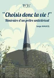 CHOISIS DONC LA VIE ! - ITINERAIRE D'UN PRETRE ANTICLERICAL
