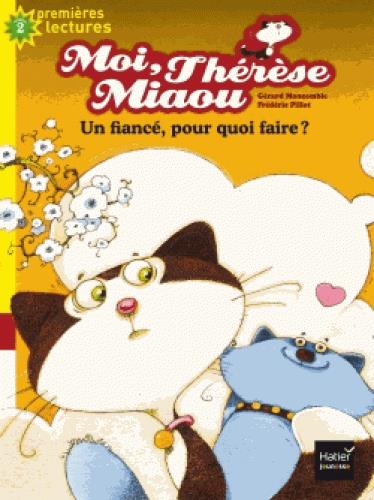 Moi, therese miaou - t05 - moi, therese miaou - un fiance, pour quoi faire ? cp/ce1 6/7 ans