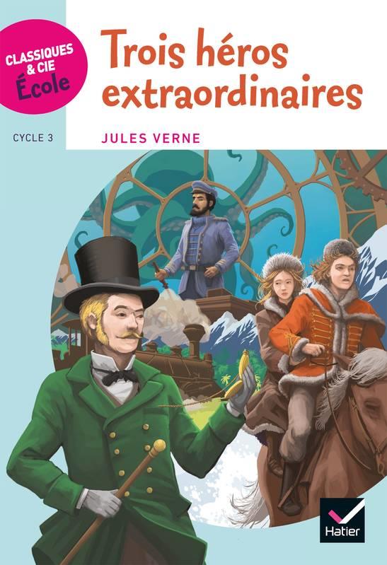 Classiques & cie ecole cycle 3 - trois heros extraordinaires