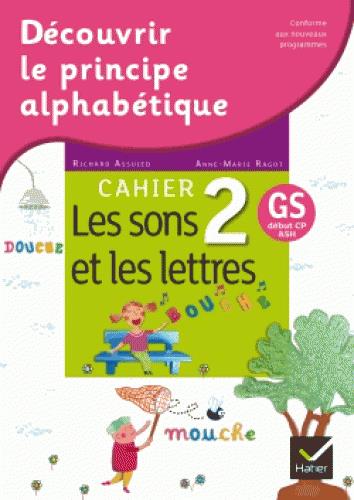 Decouvrir le principe alphabetique - cahier 2 - les sons et les lettres