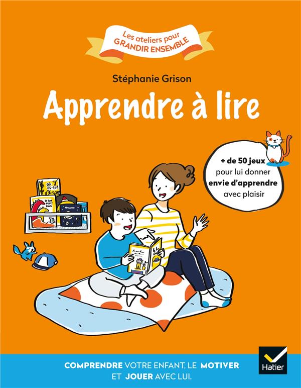 Apprendre a lire - comprendre votre enfant, le motiver et jouer avec lui.