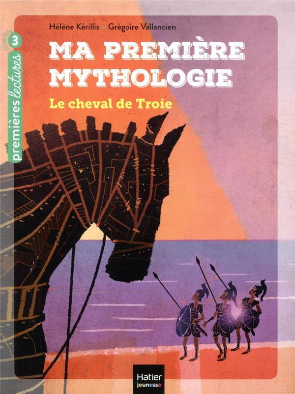 Ma premiere mythologie - t04 - ma premiere mythologie - le cheval de troie cp/ce1 6/7 ans