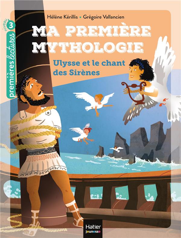 Ma premiere mythologie - t12 - ma premiere mythologie - ulysse et le chant des sirenes cp/ce1 6/7 an