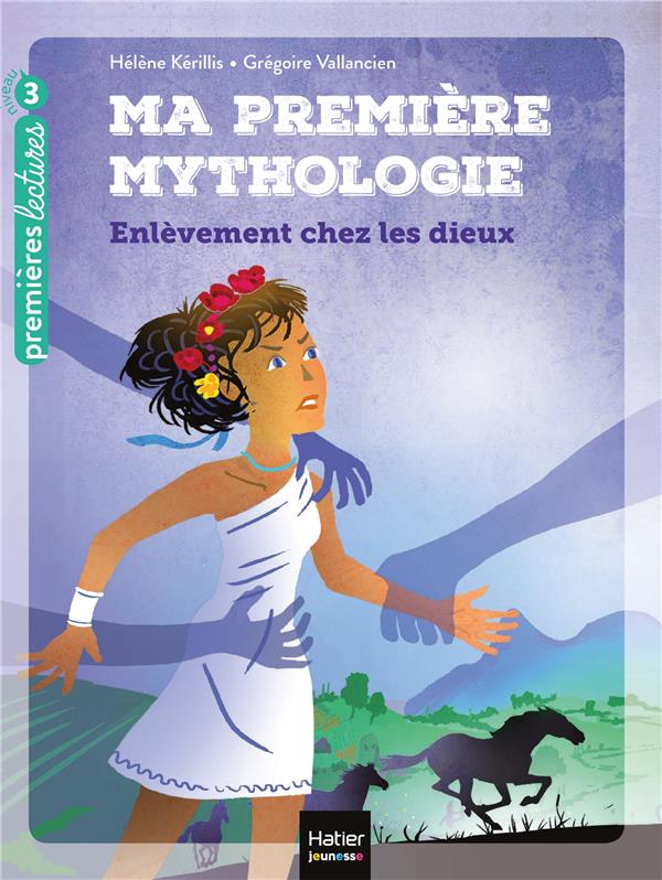 Ma premiere mythologie - t02 - ma premiere mythologie - l'enlevement chez les dieux cp/ce1 6/7 ans