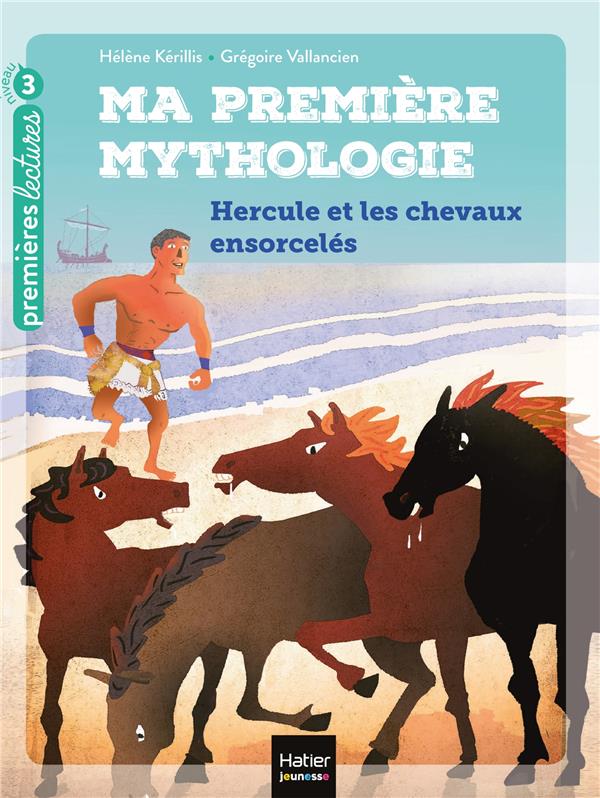 Ma premiere mythologie - t03 - ma premiere mythologie - hercule et les chevaux ensorceles cp/ce1 6/7