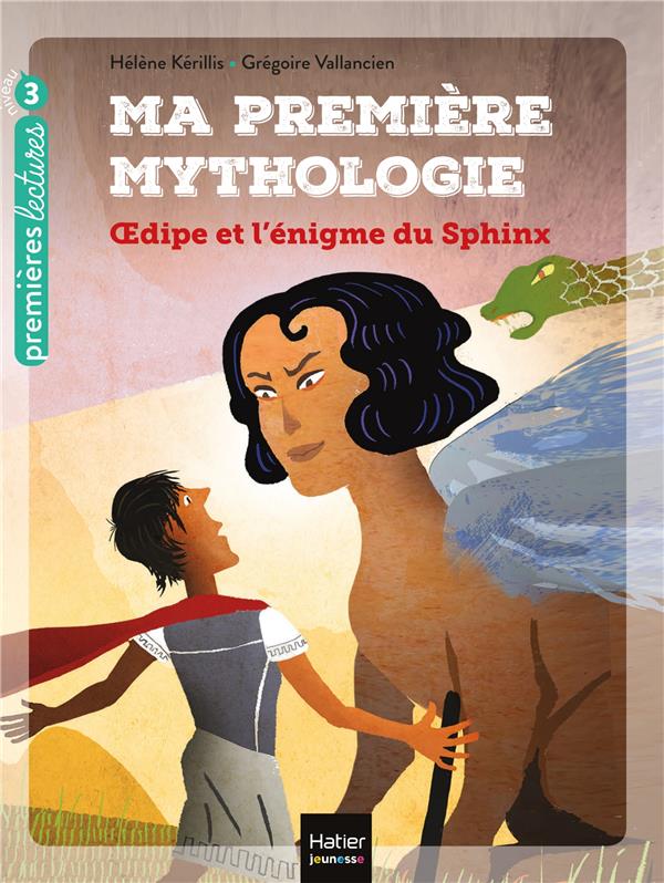 Ma premiere mythologie - t10 - ma premiere mythologie - oedipe et l'enigme du sphinx cp/ce1 6/7 ans