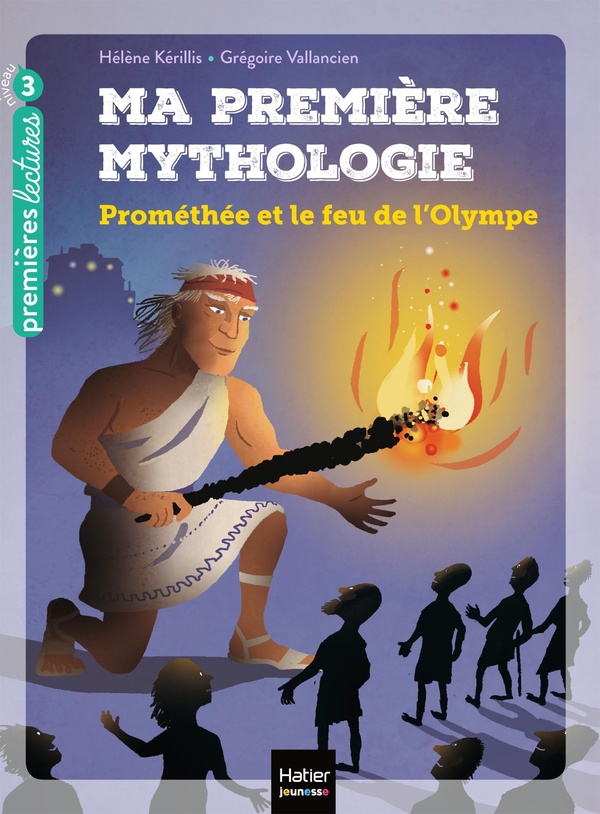Ma premiere mythologie - t17 - ma premiere mythologie - promethee et le feu de l'olympe cp/ce1 6/7 a