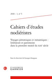 CAHIERS D'ETUDES NODIERISTES - 2018 - 1, N  5 - VOYAGES PITTORESQUES ET ROMANTIQUES : LITTERATURE ET