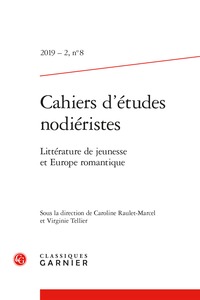 CAHIERS D'ETUDES NODIERISTES - 2019 - 2, N  8 - LITTERATURE DE JEUNESSE ET EUROPE ROMANTIQUE