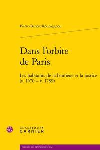 DANS L'ORBITE DE PARIS - LES HABITANTS DE LA BANLIEUE ET LA JUSTICE (V. 1670 - V. 1789)