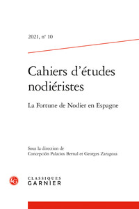 CAHIERS D'ETUDES NODIERISTES - 2021, N  10 - LA FORTUNE DE NODIER EN ESPAGNE