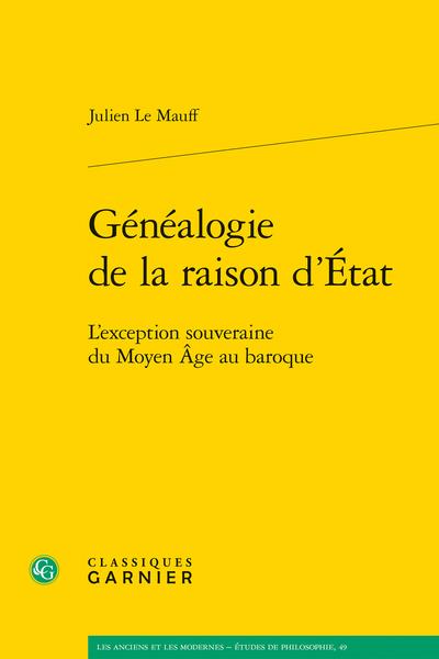 GENEALOGIE DE LA RAISON D'ETAT - L'EXCEPTION SOUVERAINE DU MOYEN AGE AU BAROQUE