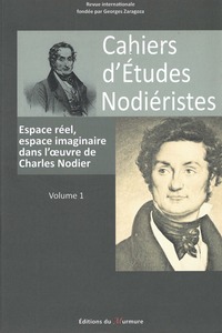 CAHIERS D'ETUDES NODIERISTES 2012, N  1 - ESPACE REEL, ESPACE IMAGINAIRE DANS L' - ESPACE REEL, ESPA