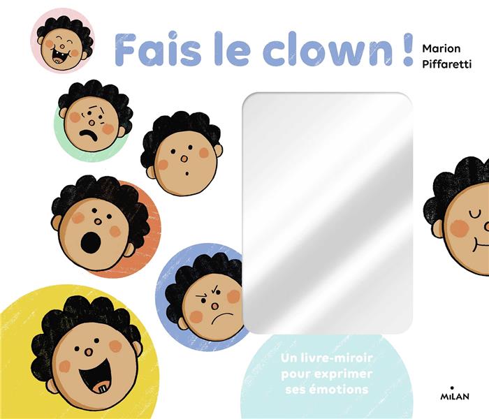 FAIS LE CLOWN ! - UN LIVRE-MIROIR POUR EXPRIMER SES EMOTIONS