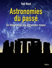 ASTRONOMIES DU PASSE - DE STONEHENGE AUX PYRAMIDES MAYAS