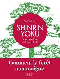 SHINRIN YOKU - L'ART ET LA SCIENCE DU BAIN DE FORET - COMMENT LA FORET NOUS SOIGNE