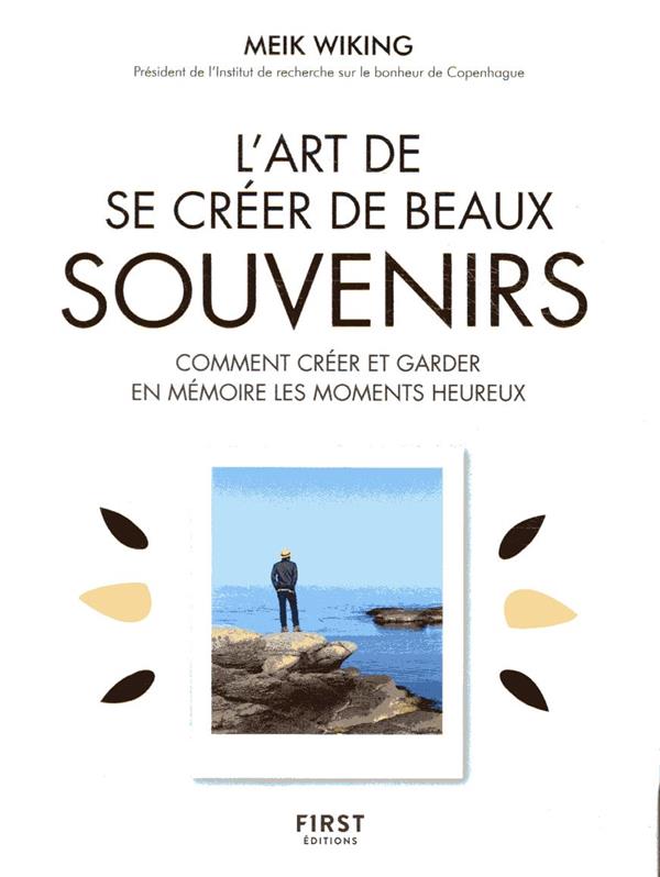 L'art de se creer de beaux souvenirs comment creer et garder en