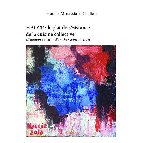 HACCP : LE PLAT DE RESISTANCE DE LA CUISINE COLLECTIVE - L'HUMAIN AU COEUR D'UN CHANGEMENT REUSSI
