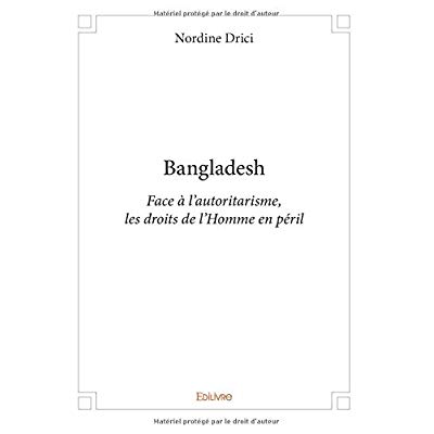 BANGLADESH - FACE A L'AUTORITARISME, LES DROITS DE L'HOMME EN PERIL