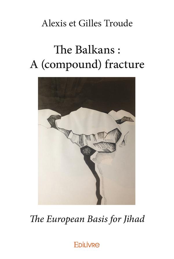 THE BALKANS : A (COMPOUND) FRACTURE - THE EUROPEAN BASIS FOR JIHAD