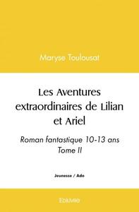 LES AVENTURES EXTRAORDINAIRES DE LILIAN ET ARIEL - ROMAN FANTASTIQUE 10-13 ANS TOME II