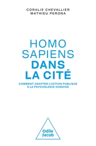 HOMO SAPIENS DANS LA CITE - COMMENT ADAPTER L'ACTION PUBLIQUE A LA PSYCHOLOGIE HUMAINE