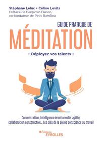 GUIDE PRATIQUE DE MEDITATION - DEPLOYEZ VOS TALENTS / CONCENTRATION, INTELLIGENCE EMOTIONNELLE, AGIL