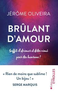 BRULANT D'AMOUR - SUFFIT-IL D'AIMER ET D'ETRE AIME POUR ETRE HEUREUX ?