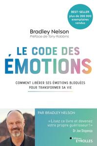 LE CODE DES EMOTIONS - COMMENT LIBERER SES EMOTIONS BLOQUEES POUR TRANSFORMER SA VIE