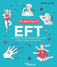 50 EXERCICES D'EFT (TECHNIQUE DE LIBERATION EMOTIONNELLE) - LA TECHNIQUE DE LIBERATION EMOTIONNELLE