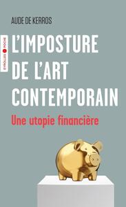 L'IMPOSTURE DE L'ART CONTEMPORAIN - UNE UTOPIE FINANCIERE