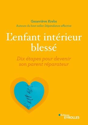 L'enfant interieur blesse - dix etapes pour devenir son parent reparateur