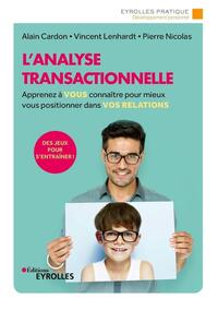 L'ANALYSE TRANSACTIONNELLE - APPRENEZ A VOUS CONNAITRE POUR MIEUX VOUS POSITIONNER DANS VOS RELATION