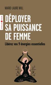 DEPLOYER SA PUISSANCE DE FEMME - LIBEREZ VOS 9 ENERGIES ESSENTIELLES