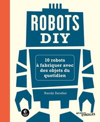 ROBOTS DIY - 10 ROBOTS A FABRIQUER AVEC DES OBJETS DU QUOTIDIEN