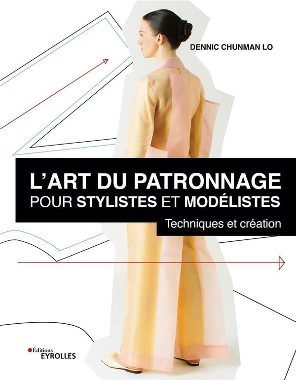 L'ART DU PATRONNAGE POUR STYLISTES ET MODELISTES - TECHNIQUES ET CREATION