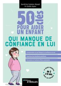 50 CLES POUR AIDER UN ENFANT QUI MANQUE DE CONFIANCE EN LUI - COMPRENDRE CE QUI BLOQUE LA CONFIANCE