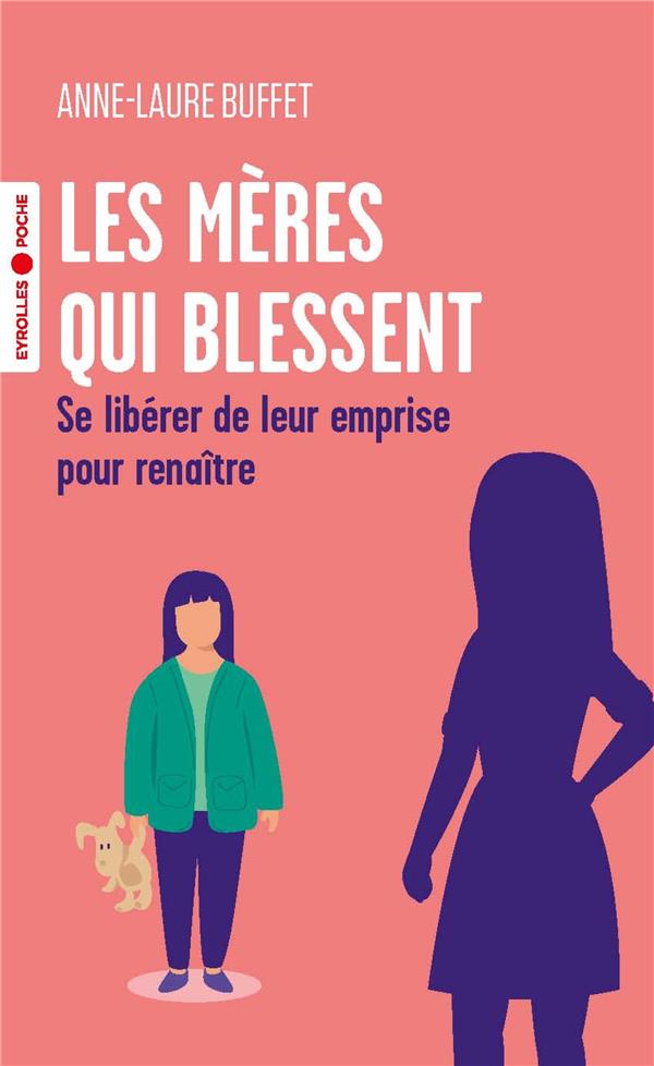 Les meres qui blessent - se liberer de leur emprise pour renaitre